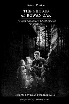 The Ghosts of Rowan Oak: School Edition - Wells, Dean Faulkner, and Morris, Willie (Introduction by), and Wells, Lawrence (Supplement by)