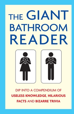 The Giant Bathroom Reader: Dip into a compendium of useless knowledge, hilarious facts and bizarre trivia - Shaw, Karl