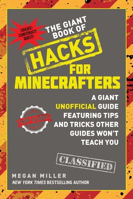 The Giant Book of Hacks for Minecrafters: A Giant Unofficial Guide Featuring Tips and Tricks Other Guides Won't Teach You - Miller, Megan