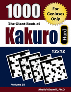 The Giant Book of Kakuro: For Geniuses Only: 1000 Hard Cross Sums Puzzles (12x12)