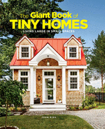 The Giant Book of Tiny Homes: Living Large in Small Spaces