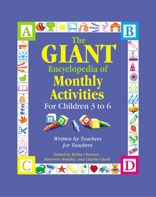 The Giant Encyclopedia of Monthly Activities for Children 3 to 6: Written by Teachers for Teachers - Charner, Kathy