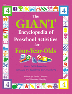 The Giant Encyclopedia of Preschool Activities for 4-Year Olds: Over 600 Activities Created by Teachers for Teachers