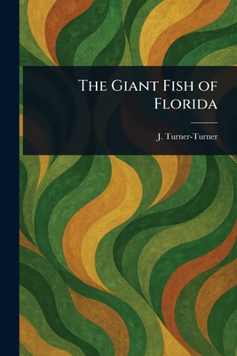 The Giant Fish of Florida - Turner-Turner, J