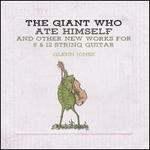 The Giant Who Ate Himself and Other New Works for 6 & 12 String Guitar