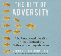 The Gift Adversity: The Unexpected Benefits of Life's Difficulties, Setbacks, and Imperfections