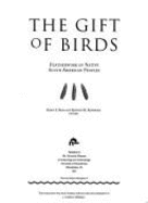 The Gift of Birds: Featherworking of Native South American Peoples