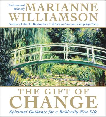 The Gift of Change CD: Spiritual Guidance for a Radically New Life - Williamson, Marianne (Read by)