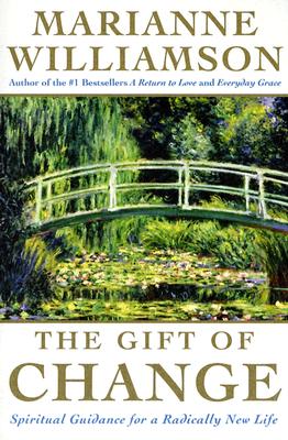The Gift of Change: Spiritual Guidance for a Radically New Life - Williamson, Marianne