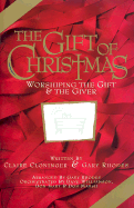 The Gift of Christmas: Worshiping the Gift and the Giver-Satb - Cloninger, Claire (Composer), and Rhodes, Gary (Composer)