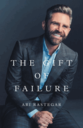 The Gift of Failure: Turn My Missteps Into Your Epic Success