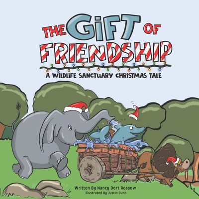 The Gift of Friendship: A Wildlife Sanctuary Christmas Tale - Rossow, Nancy Dort