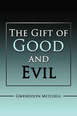 The Gift of Good and Evil - Mitchell, Gwendolyn