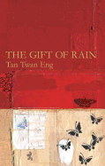 The Gift of Rain. Tan Twan Eng - Eng, Tan Twan, and Tan, Twan Eng