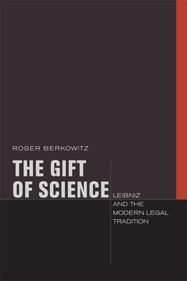 The Gift of Science: Leibniz and the Modern Legal Tradition - Berkowitz, Roger