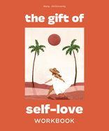 The Gift of Self Love: A Workbook to Help You Build Confidence, Recognize Your Worth, and Learn to Finally Love Yourself (Self Love Workbook for Women)