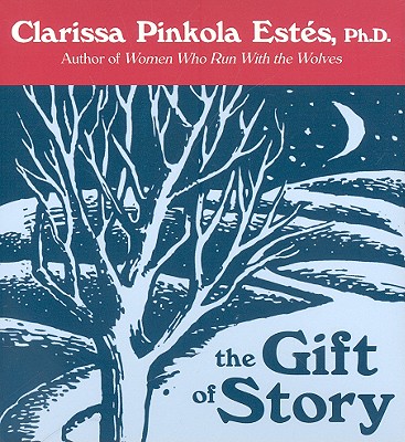 The Gift of Story - Estes, Clarissa Pinkola