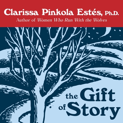 The Gift of Story - Estes, Clarissa Pinkola