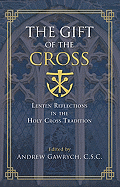 The Gift of the Cross: Lenten Reflections in the Holy Cross Tradition
