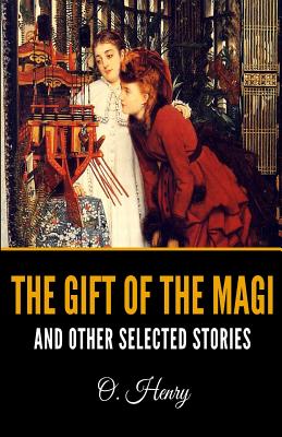 The Gift of the Magi and Other Selected Stories - Henry, O