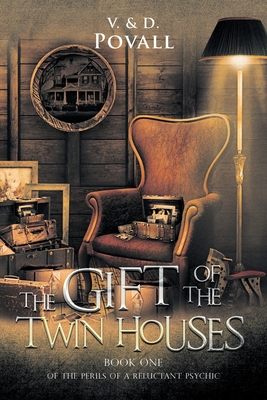 The Gift of the Twin Houses: Book One of The Perils of a Reluctant Psychic - Povall, V & D