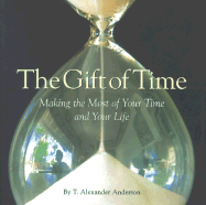 The Gift of Time: Making the Most of Your Time and Your Life
