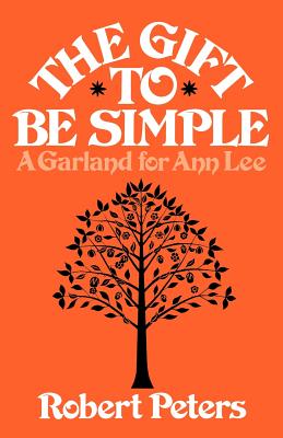 The Gift to Be Simple: A Garland for Ann Lee - Peters, Robert