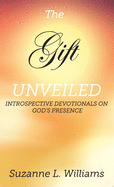 The Gift, Unveiled: Introspective Devotionals on God's Presence