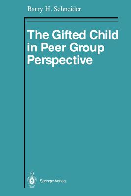 The Gifted Child in Peer Group Perspective - Schneider, Barry H