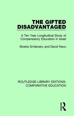 The Gifted Disadvantaged: A Ten Year Longitudinal Study of Compensatory Education in Israel - Smilansky, Moshe, and Nevo, David