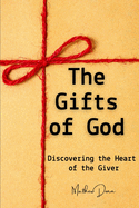 The Gifts of God: Discovering the Heart of the Giver