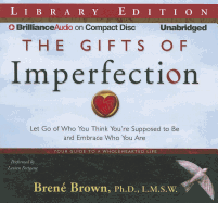 The Gifts of Imperfection: Let Go of Who You Think You're Supposed to Be and Embrace Who You Are