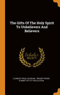 The Gifts of the Holy Spirit to Unbelievers and Believers