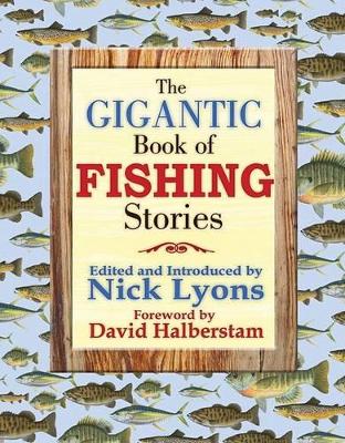 The Gigantic Book of Fishing Stories - Lyons, Nick (Editor), and Halberstam, David (Foreword by)