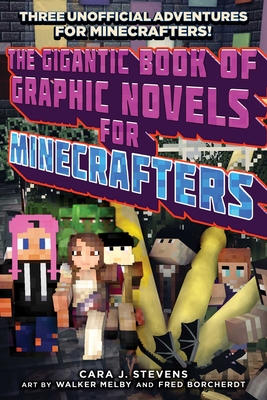 The Gigantic Book of Graphic Novels for Minecrafters: Three Unofficial Adventures - Stevens, Cara J