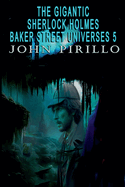 The Gigantic Sherlock Holmes Baker Street Universes 5