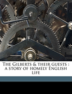 The Gilberts & Their Guests: A Story of Homely English Life; Volume 1