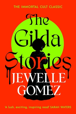 The Gilda Stories: The immortal cult classic - Gomez, Jewelle, and Gumbs, Alexis Pauline (Afterword by)