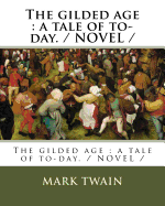 The gilded age: a tale of to-day. / NOVEL /