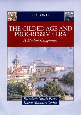 The Gilded Age & Progressive Era: A Student Companion - Perry, Elisabeth Israels, and Smith, Karen Manners