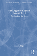 The Gilgamesh Epic in Genesis 1-11: Peering into the Deep