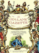 The Gin Lane Gazette: A Profusely Illustrated Compendium of Devilish Scandal and Oddities from the Darkest Recesses of Georgian England