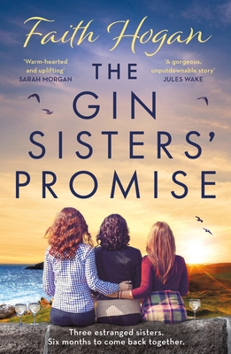 The Gin Sisters' Promise: The most emotional and heart-warming read to curl up with, from the Kindle #1 bestselling author - Hogan, Faith