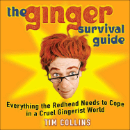 The Ginger Survival Guide: Everything the Redhead Needs to Cope in a Cruel Gingerist World