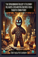 The Gingerbread Golem's Culinary Alchemy: Enchanting Recipes for a Sweetly Dark Feast