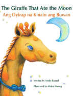 The Giraffe That Ate the Moon / Ang Dyirap Na Kinain Ang Buwan: Babl Children's Books in Tagalog and English