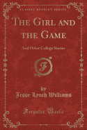 The Girl and the Game: And Other College Stories (Classic Reprint)