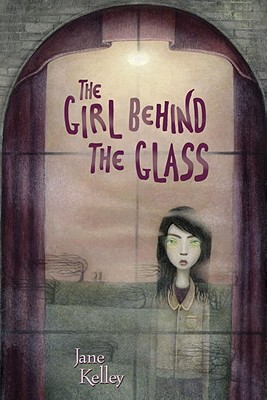 The Girl Behind the Glass - Kelley, Jane