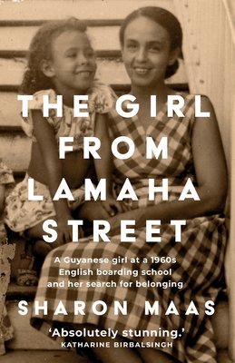 The Girl from Lamaha Street: A Guyanese girl at a 1960s English boarding school and her search for belonging - Maas, Sharon