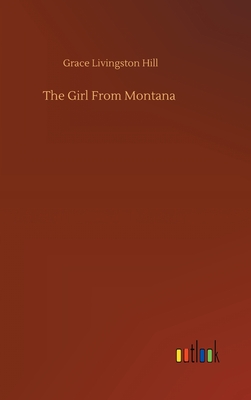 The Girl From Montana - Hill, Grace Livingston